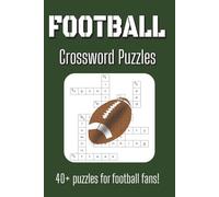 Football Crossword Puzzles: Crossword Puzzles with Easy to Read Print about Football, American Football, and Football Info| 6x9 inches| 80 pages| 40+ ... for Players, Coaches and Football Fans!