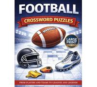 Football Crossword Puzzles: From Players and Teams to Leagues and Legends. A Fun Crossword Puzzle Book for Football Fans