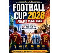 Football Cup 2026 Fan And Travel Guide: The Ultimate North America Matchday Experience for Fans, Travelers, and Football Lovers