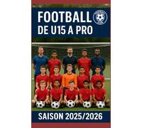 Football - De U15 à Pro: Si tu veux devenir pro, applique ces conseils, mange et dors avec ce livre - (Du Débutant au Pro - Basketball)