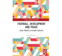Football, Development and Peace: Local Projects in Global Contexts (Critical Research in Football)