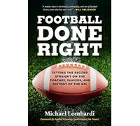 Football Done Right: Setting the Record Straight on the Coaches, Players, and History of the NFL