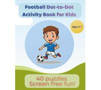 Football Dot-to-Dot Activity Book for Kids: 40 Fun Connect-the-Dots Puzzles for Ages 4-7 | Screen-Free Fun & Learning