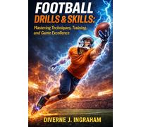 FOOTBALL DRILLS & SKILLS: Mastering Techniques, Training, and Game Excellence (SPORTS Drills & Skills)