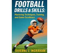 FOOTBALL DRILLS & SKILLS: Mastering Techniques, Training, and Game Excellence (SPORTS Drills & Skills)