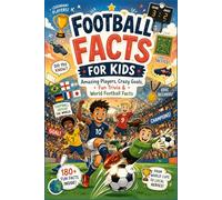 Football Facts For Kids: Amazing Players, World Cup History, Legendary Goals, Fun Trivia & Soccer Records for Kids