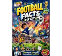 Football Facts For Kids: Incredible Soccer Facts, Famous Players, Stadiums, Rules, Records & Fun Sports Trivia for Young Fans