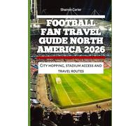 Football Fan Travel Guide North America 2026: City hopping, stadium access and travel routes (2026 Travel, Vacation and Tour Guides)