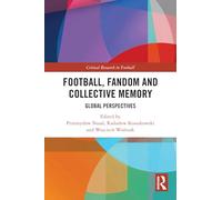 Football, Fandom and Collective Memory: Global Perspectives (Critical Research in Football)