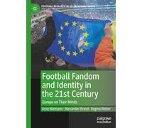 Football Fandom and Identity in the 21st Century: Europe on Their Minds (Football Research in an Enlarged Europe)