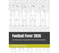 Football Fever 2026: The Ultimate Soccer Colouring Book for Kids, Teens & Football Fans