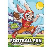 Football Fun: Cute Animal Coloring Book for Kids Ages 4-8. 30 Adorable Game Day Scenes of Animals Playing Football.
