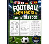 Football Fun Facts and Activities Book: 50+ Coloring Pages, Amazing Facts, Quizzes, Word Searches and Games for Kids Who Love Soccer - All 48 Teams of ... Flags, Kits and Dream Team Pages (Ages 6-12)