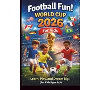 Football Fun! World Cup 2026 for Kids: Learn, Play, and Dream Big! For Kids Ages 4-9