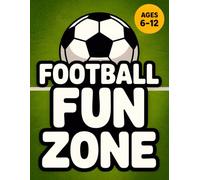 Football Fun Zone: Coloring & Activities Book For Kids 6-12 ages , Fun Facts, Puzzles, Coloring Pages , Word Searches, Mazes, Crosswords