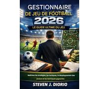 Football Game Manager 2026 : Le guide ultime du jeu: Maîtriser les stratégies, les tactiques, le développement des joueurs et les techniques gagnantes