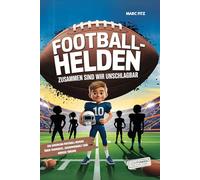 Football-Helden: Zusammen sind wir unschlagbar!: Ein American-Football-Roman über Teamgeist, Zusammenhalt und große Träume I Plus Bonus-Kapitel mit ... Sport-Fans! (Lesefunken - Lesen macht stark!)