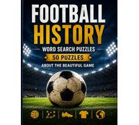 Football History Word Search for Adults and Seniors: 50 Large Print Puzzles Exploring the Origins, Evolution, Tactics, Traditions and Culture of the Beautiful Game