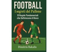 FOOTBALL I Segreti del Pallone: 15 regole fondamentali che definiscono il gioco