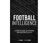 Football Intelligence: A hands-on guide to maximising your investments in data