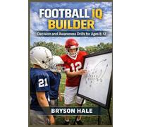 Football IQ Builder: Decision and Awareness Drills for Ages 8-12