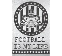 Football is my life: Blank 120 Page Lined Journal/Notebook/Poetry/Lyric Book