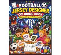 Football Jersey Designer Coloring Book For Kids: Create, Color & Design Your Own Football Kits | Creative Sports Activity Book for Boys & Girls