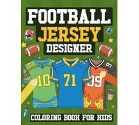 Football Jersey Designer Coloring Book For Kids: Create, Design and Color Your Own Football Jersey's, Learn Fun Football Facts and More