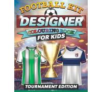 Football Kit Designer Colouring Book for Kids: Design and Colour Your Own Soccer Shirts Activity Book - Tournament Edition