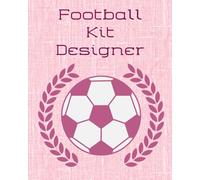 Football Kit Designer & Colouring Book for Kids - Pink Cover: 65 Pages of fun colouring/designing - 8" x 10"
