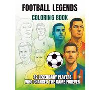 Football Legends Coloring Book: 42 Legendary Players Who Changed the Game Forever