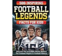Football Legends Facts for Kids: 500 Inspirational and Educational Facts About the Greatest Players in History