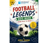 Football Legends Quiz Book: From Pelé to Messi: Fun Facts, Puzzles, Trivia and Football Challenges for Young Fans Ages 6-10