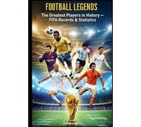 FOOTBALL LEGENDS.: THE BEST SOCCER PLAYERS IN HISTORY. (FIFA SOCCER)