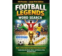 Football Legends Word Search: 100 Puzzles - Large Print Edition: Book 3 of the Global Football Word Search Series - Celebrating the Giants, Glory, and History of the Beautiful Game