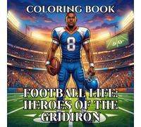 Football Life Coloring Book | Heroes of the Gridiron: 50 Relaxing Coloring Pages Featuring Legendary Football Players, Quarterbacks, Running Backs, ... and Iconic American Football Moments