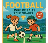 Football - Livre de faits pour enfants: Records, histoires et fun facts pour jeunes fans (8-14 ans)