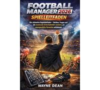 Football Manager 2026 Spielleitfaden: Der ultimative Begleitleitfaden - Taktiken, Trupps und die emotionale Achterbahnfahrt m