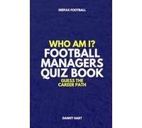 Football Managers Quiz Book - Who Am I? Guess The Career Path: Football Trivia, Legends & Premier League Bosses (Who Am I? Guess The Career Path: Football Quiz Questions)