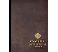 Football Match Statistics Log Book: Track & Review Every Goal. Ideal for Players, Coaches, and Sports Enthusiasts