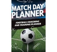 Football Matchday Planner and Session Training Logbook. Great Football Coaching and Training Planner for Amateur Grassroots Football and Youth Soccer Managers