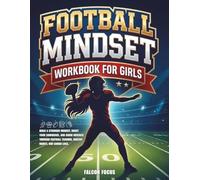 Football Mindset Workbook for Girls: Build Confidence, Mental Toughness, and a Strong Mind with Fun Football Workouts, Nutrition Tips, and Training Logs