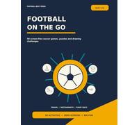 Football On the Go: 50 Screen-Free Soccer Games, Puzzles and Drawing Challenges for Travel, Restaurants and Rainy Days (Football On the Go Activity Books)