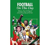 Football On This Day: History, Facts & Figures from Every Day of the Year