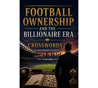 Football Ownership and the Billionaire Era Crosswords 70 Crossword Puzzles: | 6x9 Inches, 140 Pages | 70 crossword Puzzles | Solutions Included|