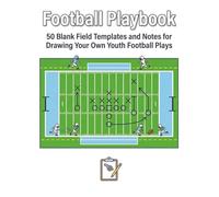 Football Playbook: 50 Blank Field Templates and Notes for Drawing Your Own Youth Football Plays