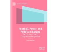 Football, Power, and Politics in Europe: The German Case in Comparative Perspective (Europe in Transition: The NYU European Studies Series)