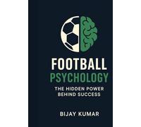 Football Psychology: The Hidden Power Behind Success: From Theory to Practice | Simple Football Psychology Techniques to Improve Your Game