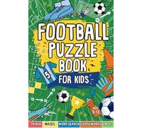 Football Puzzle Book For Kids: Includes Mazes, Word Searches, Sudoku Crosswords AND MORE