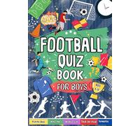 Football Quiz Book For Boys Ages 9-12: Perfect For Football Mad Kids